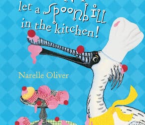 Don’t Let a Spoonbill in the Kitchen by Narelle Oliver