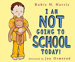 I Am Not Going to School Today by Robie H. Harris