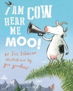 I am Cow Hear Me Moo By Jill Esbaum and Gus Gordon