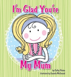 I'm Glad You're My Mum by Cathy Phelan and Danielle McDonald