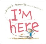 I'm Here, Author/ Illustrator: Peter H Reynolds