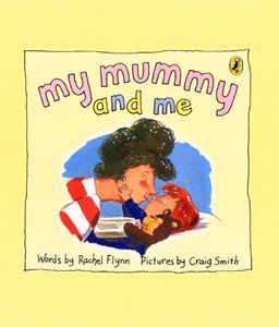My Mummy and Me by Rachel Flynn and Craig Smith