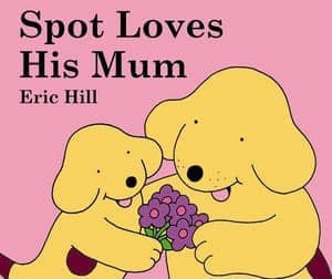 Spot Loves his Mum by Eric Hill