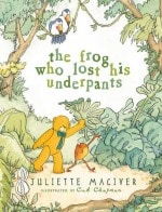 The Frog Who Lost His Underpants by Juliette MacIver and Cat Chapman