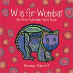W is for Wombat by Bronwyn Bancroft