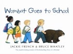 Wombat Goes to School  by Jackie French