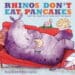 Rhinos Don’t Eat Pancakes, by Anna Kemp